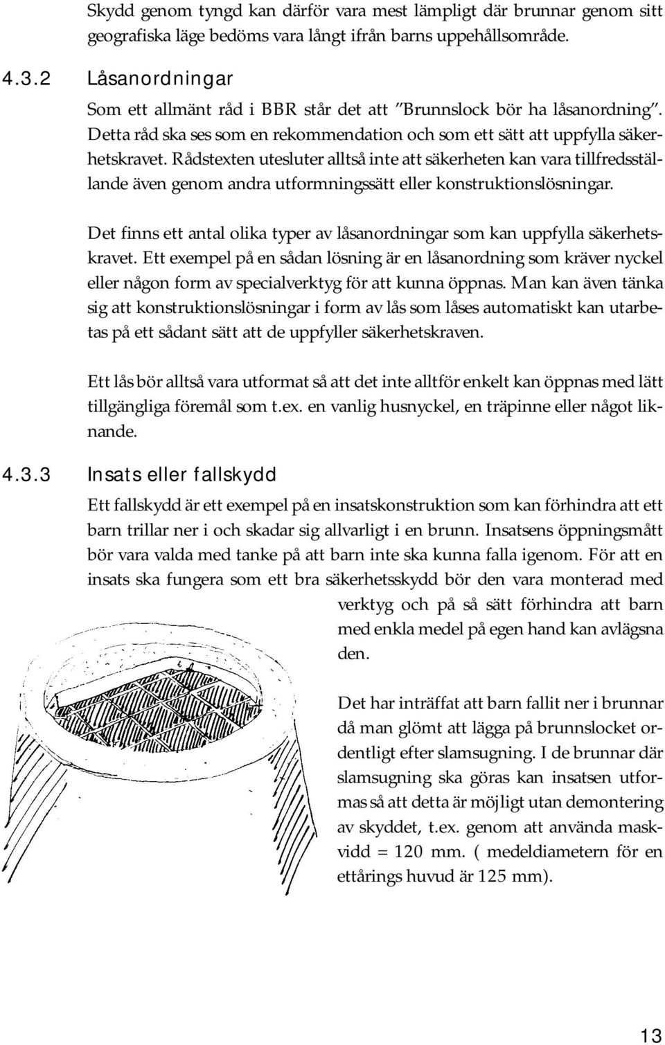 Rådstexten utesluter alltså inte att säkerheten kan vara tillfredsställande även genom andra utformningssätt eller konstruktionslösningar.