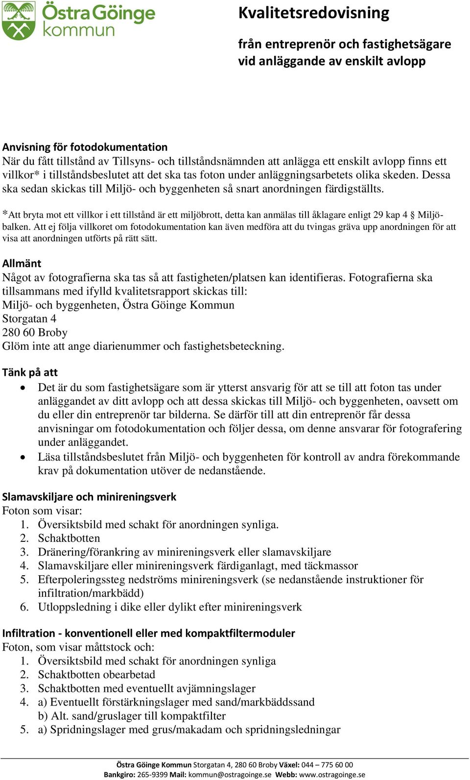 *Att bryta mot ett villkor i ett tillstånd är ett miljöbrott, detta kan anmälas till åklagare enligt 29 kap 4 Miljöbalken.