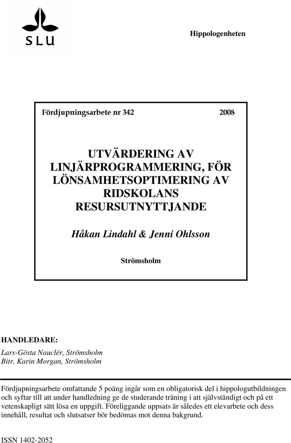 Karin Morgan, Strömsholm Fördjupningsarbete omfattande 5 poäng ingår som en obligatorisk del i hippologutbildningen och syftar till att under