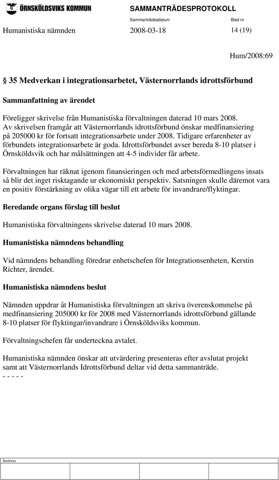 Idrottsförbundet avser bereda 8-10 platser i Örnsköldsvik och har målsättningen att 4-5 individer får arbete.