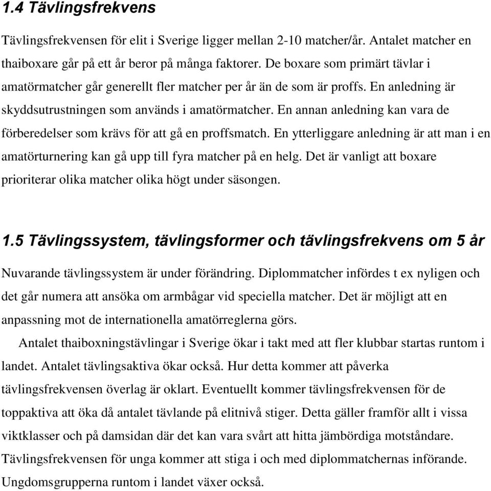 En annan anledning kan vara de förberedelser som krävs för att gå en proffsmatch. En ytterliggare anledning är att man i en amatörturnering kan gå upp till fyra matcher på en helg.