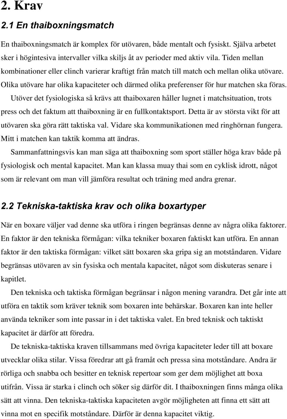 Utöver det fysiologiska så krävs att thaiboxaren håller lugnet i matchsituation, trots press och det faktum att thaiboxning är en fullkontaktsport.