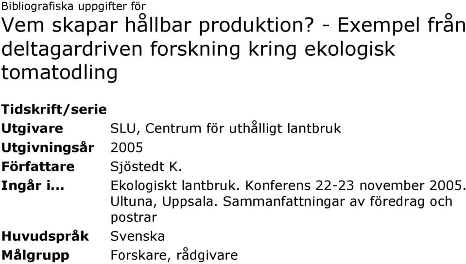 Utgivningsår 2005 Författare Sjöstedt K. SLU, Centrum för uthålligt lantbruk Ingår i.