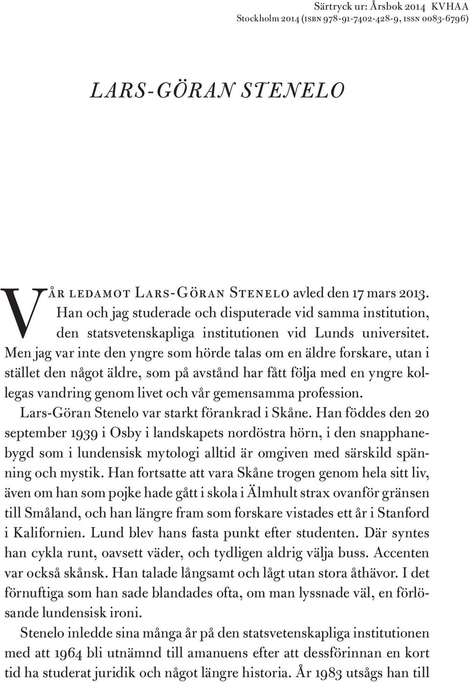 Men jag var inte den yngre som hörde talas om en äldre forskare, utan i stället den något äldre, som på avstånd har fått följa med en yngre kollegas vandring genom livet och vår gemensamma profession.