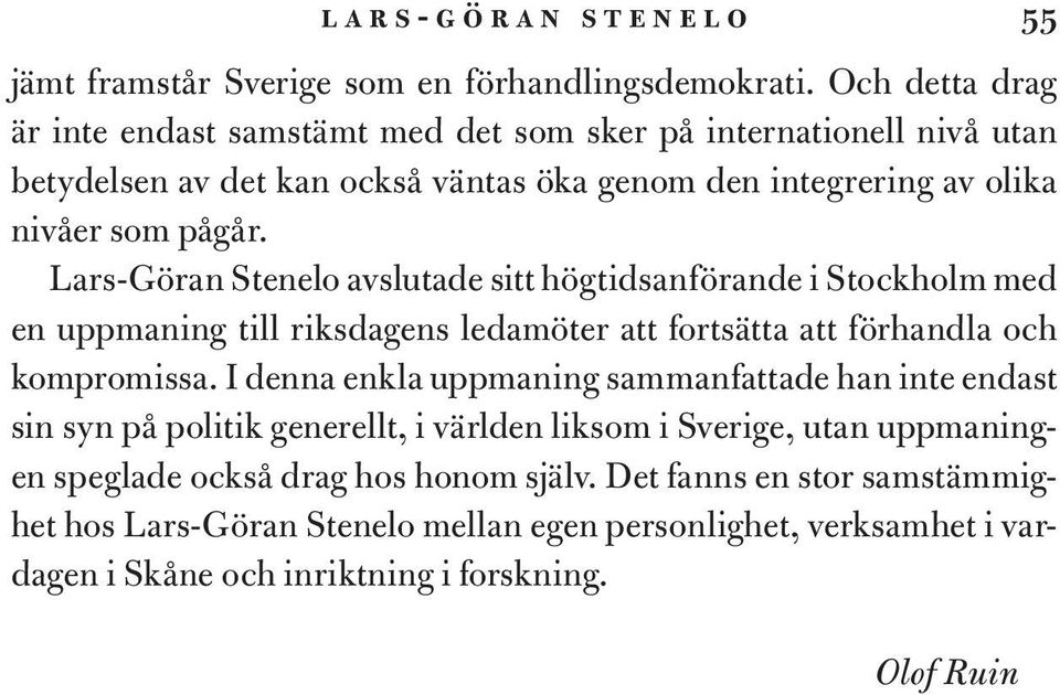 Lars-Göran Stenelo avslutade sitt högtidsanförande i Stockholm med en uppmaning till riksdagens ledamöter att fortsätta att förhandla och kompromissa.