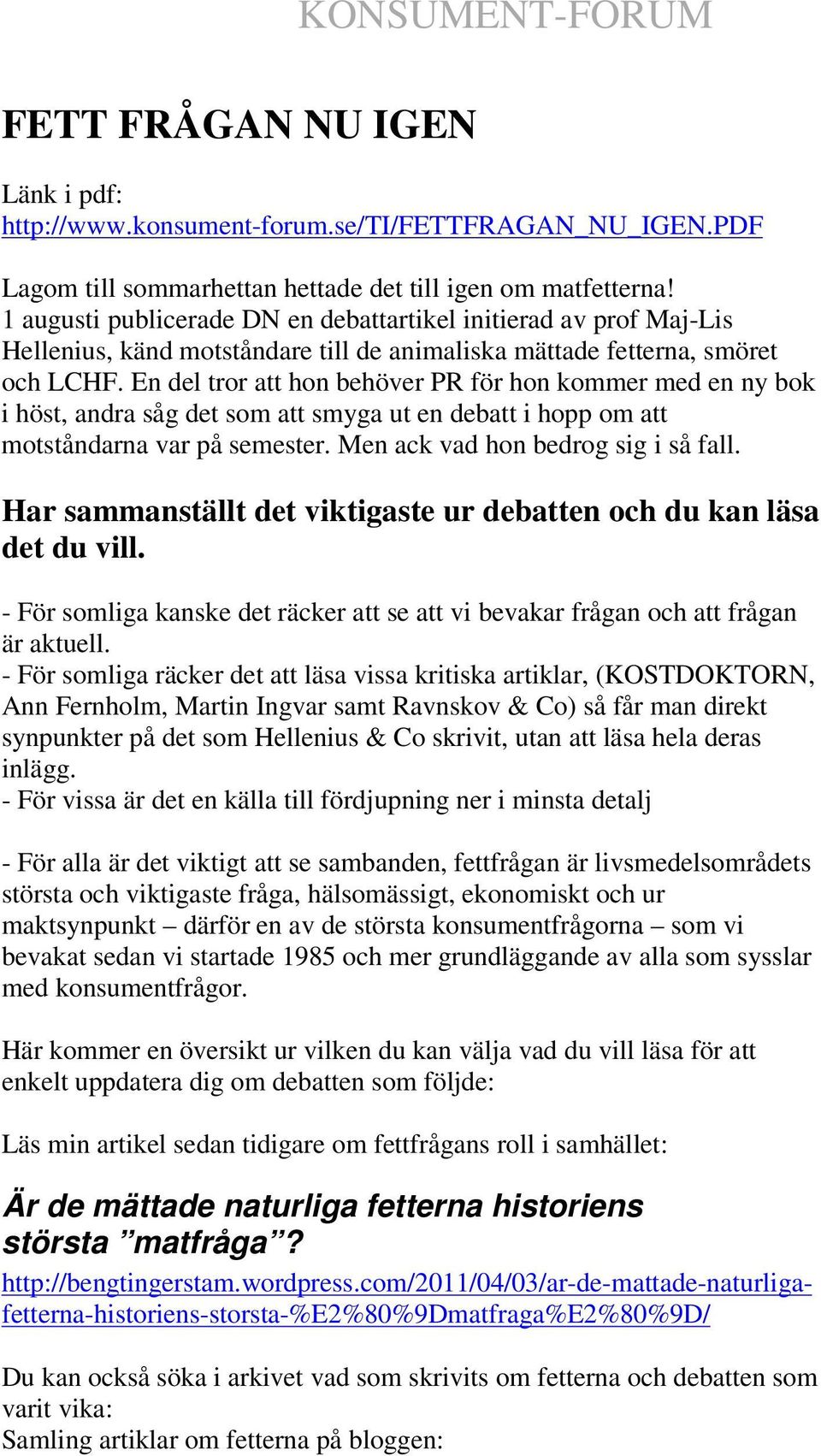 En del tror att hon behöver PR för hon kommer med en ny bok i höst, andra såg det som att smyga ut en debatt i hopp om att motståndarna var på semester. Men ack vad hon bedrog sig i så fall.