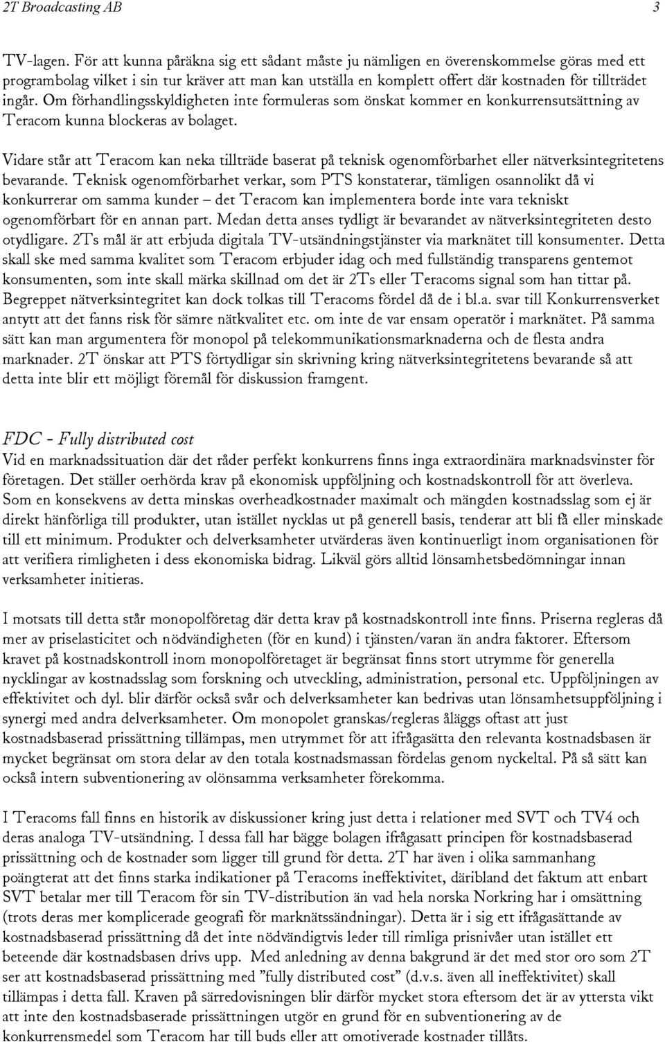 Om förhandlingsskyldigheten inte formuleras som önskat kommer en konkurrensutsättning av Teracom kunna blockeras av bolaget.