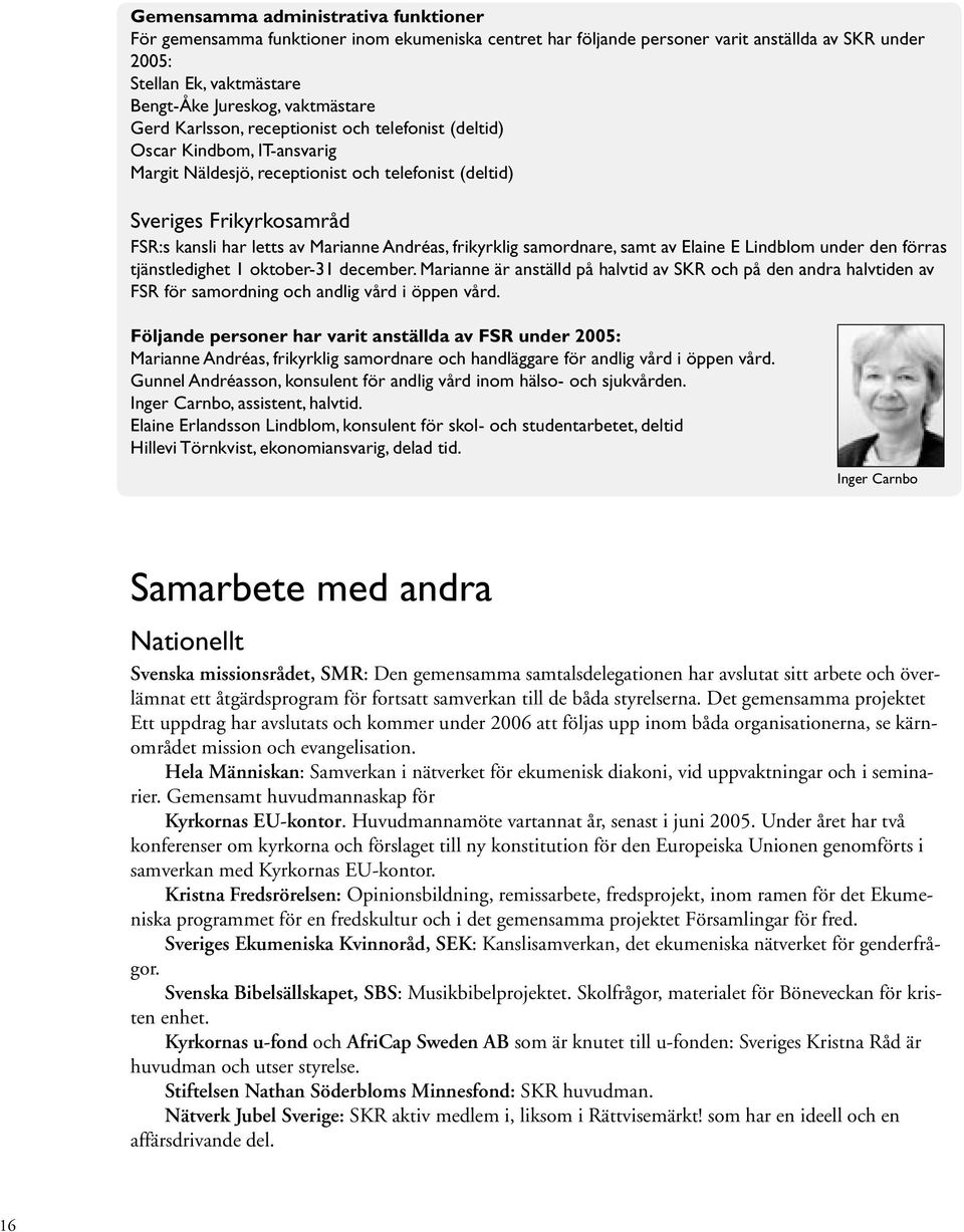 Andréas, frikyrklig samordnare, samt av Elaine E Lindblom under den förras tjänstledighet 1 oktober-31 december.