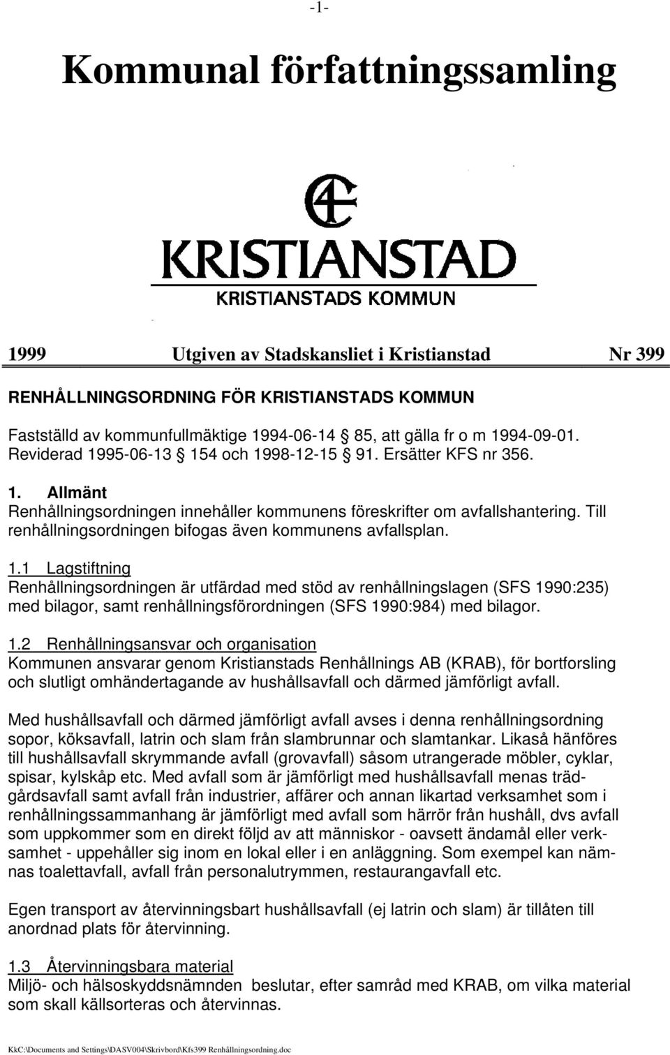 Till renhållningsordningen bifogas även kommunens avfallsplan. 1.