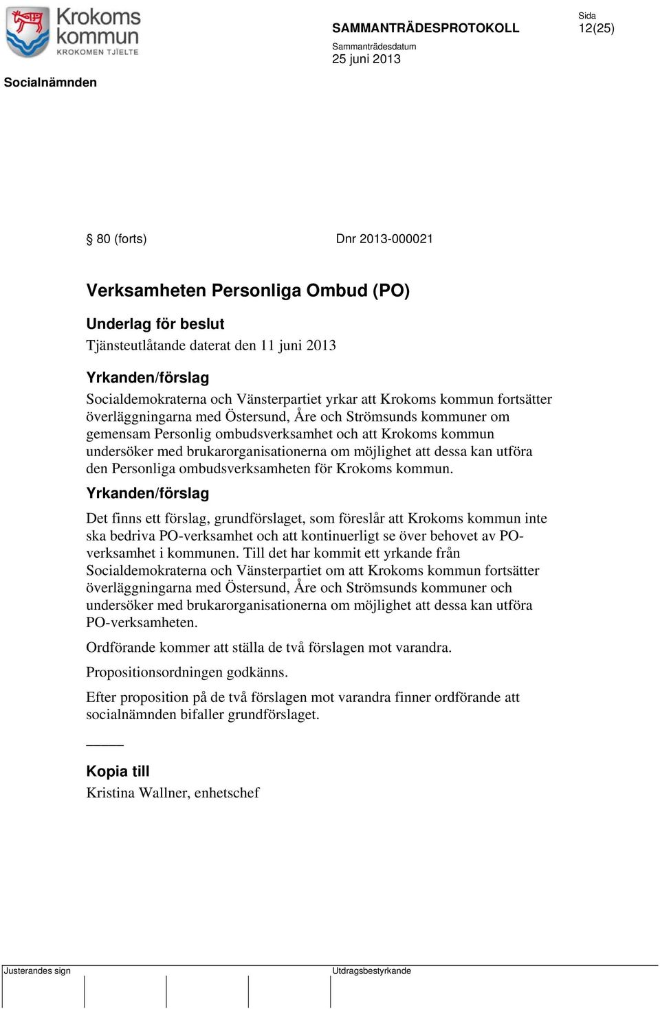 att dessa kan utföra den Personliga ombudsverksamheten för Krokoms kommun.