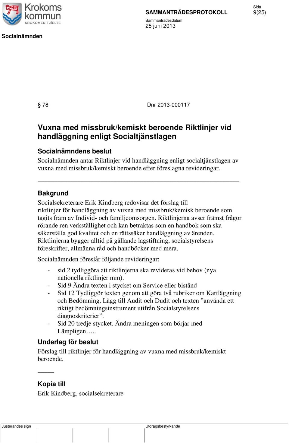 _ Socialsekreterare Erik Kindberg redovisar det förslag till riktlinjer för handläggning av vuxna med missbruk/kemisk beroende som tagits fram av Individ- och familjeomsorgen.