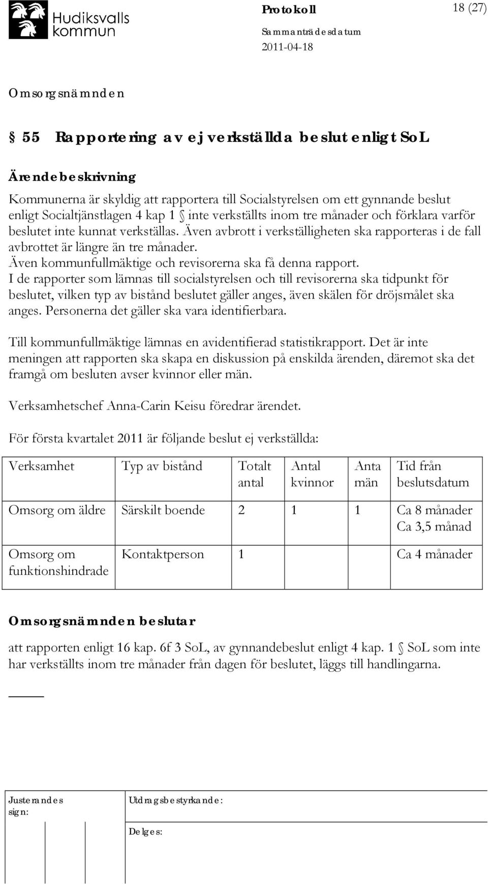 Även kommunfullmäktige och revisorerna ska få denna rapport.