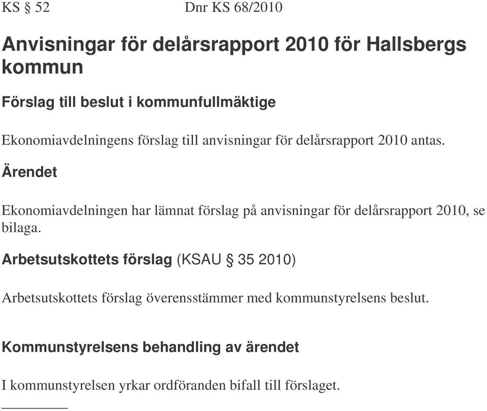 Ekonomiavdelningen har lämnat förslag på anvisningar för delårsrapport 2010, se bilaga.