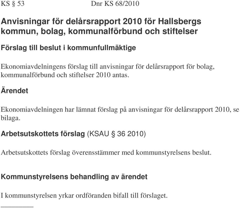 2010 antas. Ekonomiavdelningen har lämnat förslag på anvisningar för delårsrapport 2010, se bilaga.