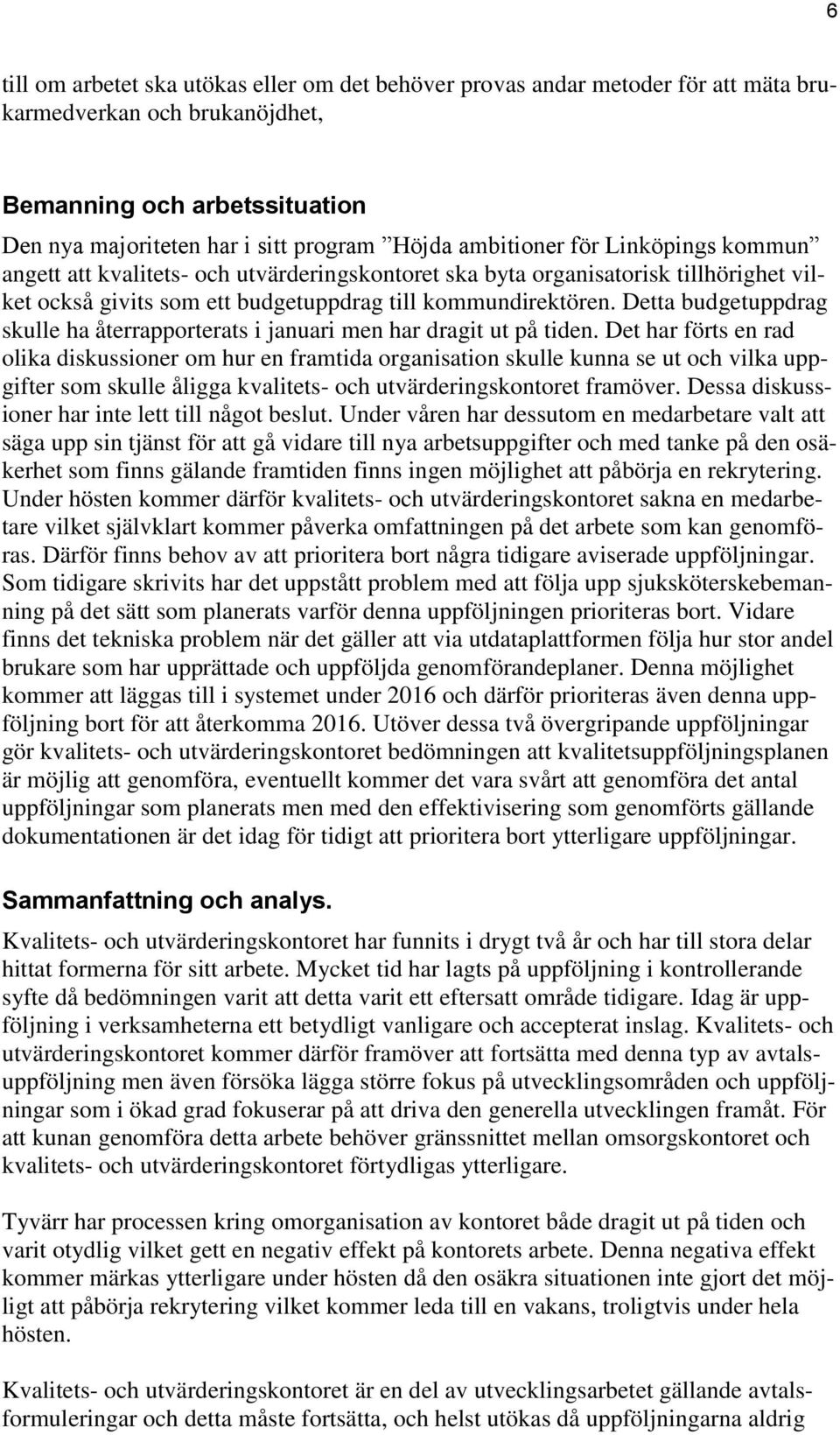 Detta budgetuppdrag skulle ha återrapporterats i januari men har dragit ut på tiden.