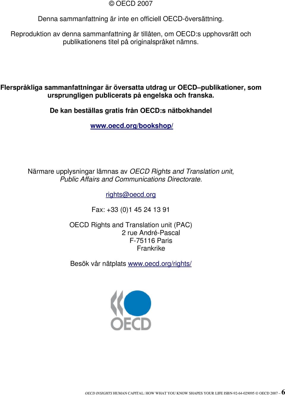 Flerspråkliga sammanfattningar är översatta utdrag ur OECD publikationer, som ursprungligen publicerats på engelska och franska. De kan beställas gratis från OECD:s nätbokhandel www.oecd.