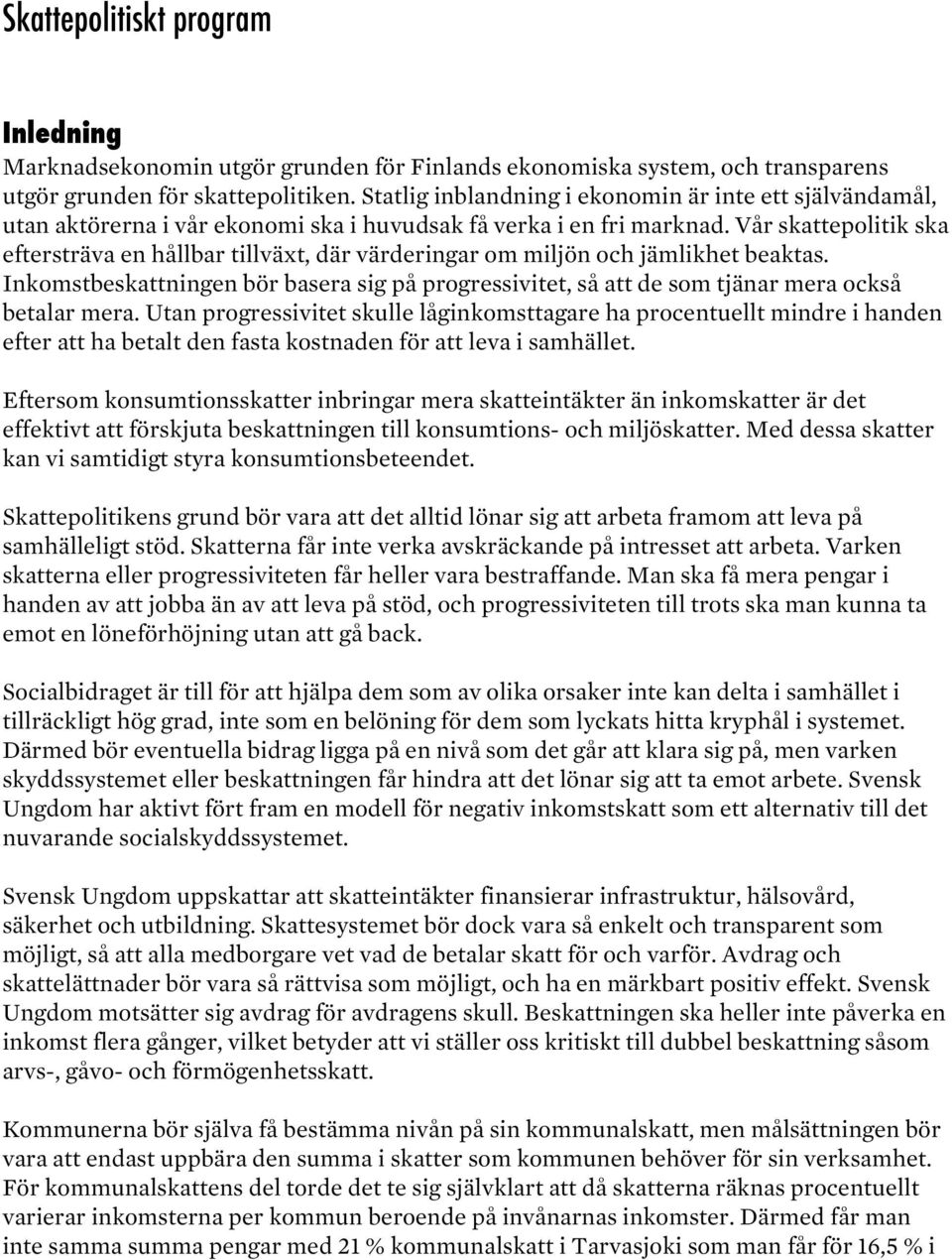 Vår skattepolitik ska eftersträva en hållbar tillväxt, där värderingar om miljön och jämlikhet beaktas.