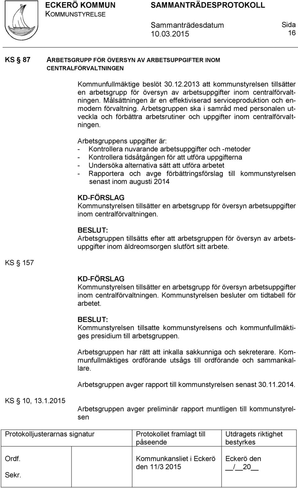 Arbetsgruppen ska i samråd med personalen utveckla och förbättra arbetsrutiner och uppgifter inom centralförvaltningen.