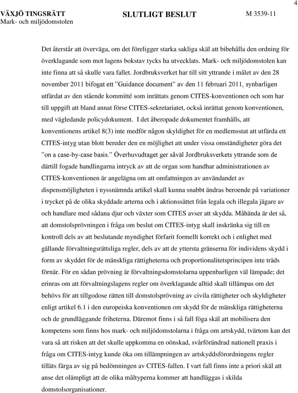 Jordbruksverket har till sitt yttrande i målet av den 28 november 2011 bifogat ett Guidance document av den 11 februari 2011, synbarligen utfärdat av den stående kommitté som inrättats genom