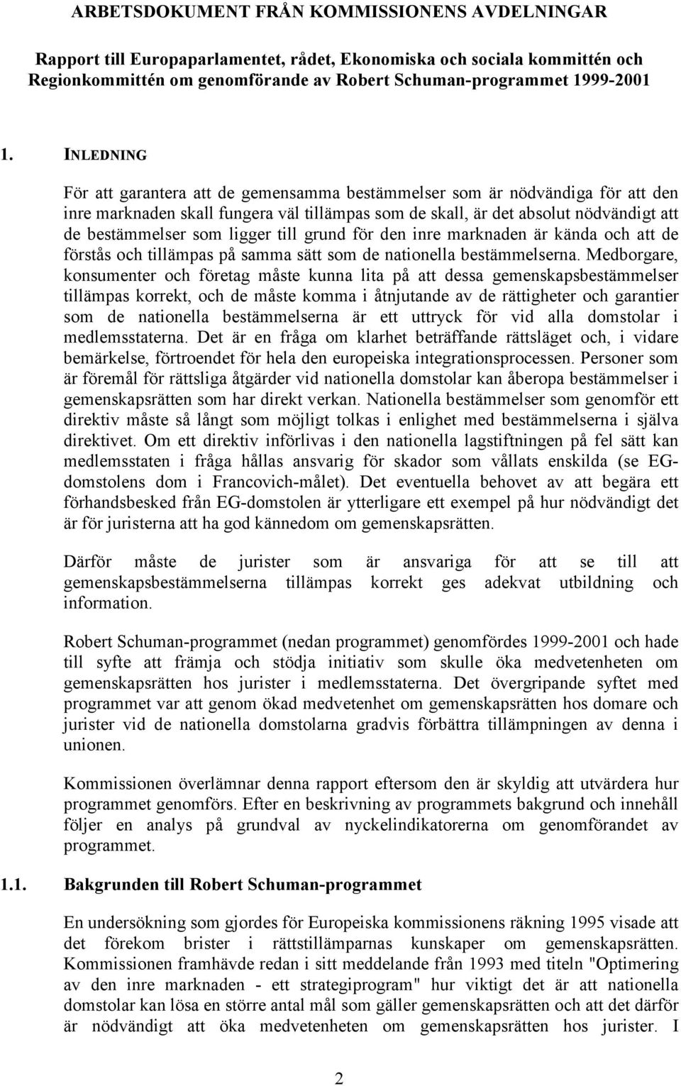 ligger till grund för den inre marknaden är kända och att de förstås och tillämpas på samma sätt som de nationella bestämmelserna.