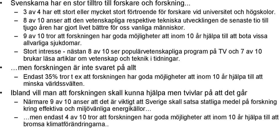 9 av 10 tror att forskningen har goda möjligheter att inom 10 år hjälpa till att bota vissa allvarliga sjukdomar.