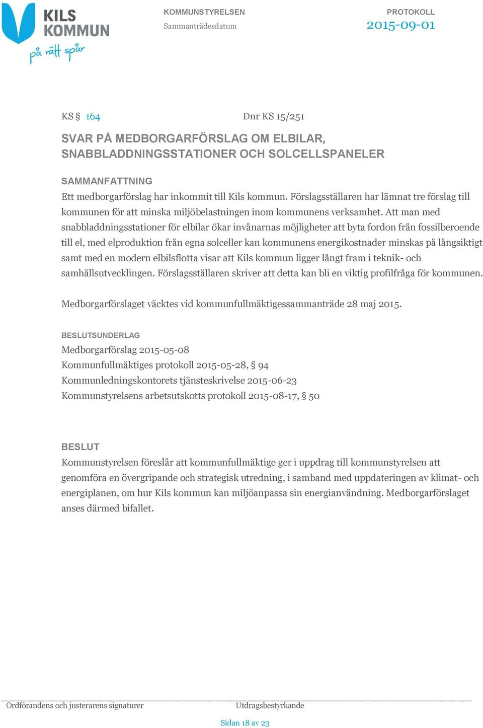 Att man med snabbladdningsstationer för elbilar ökar invånarnas möjligheter att byta fordon från fossilberoende till el, med elproduktion från egna solceller kan kommunens energikostnader minskas på