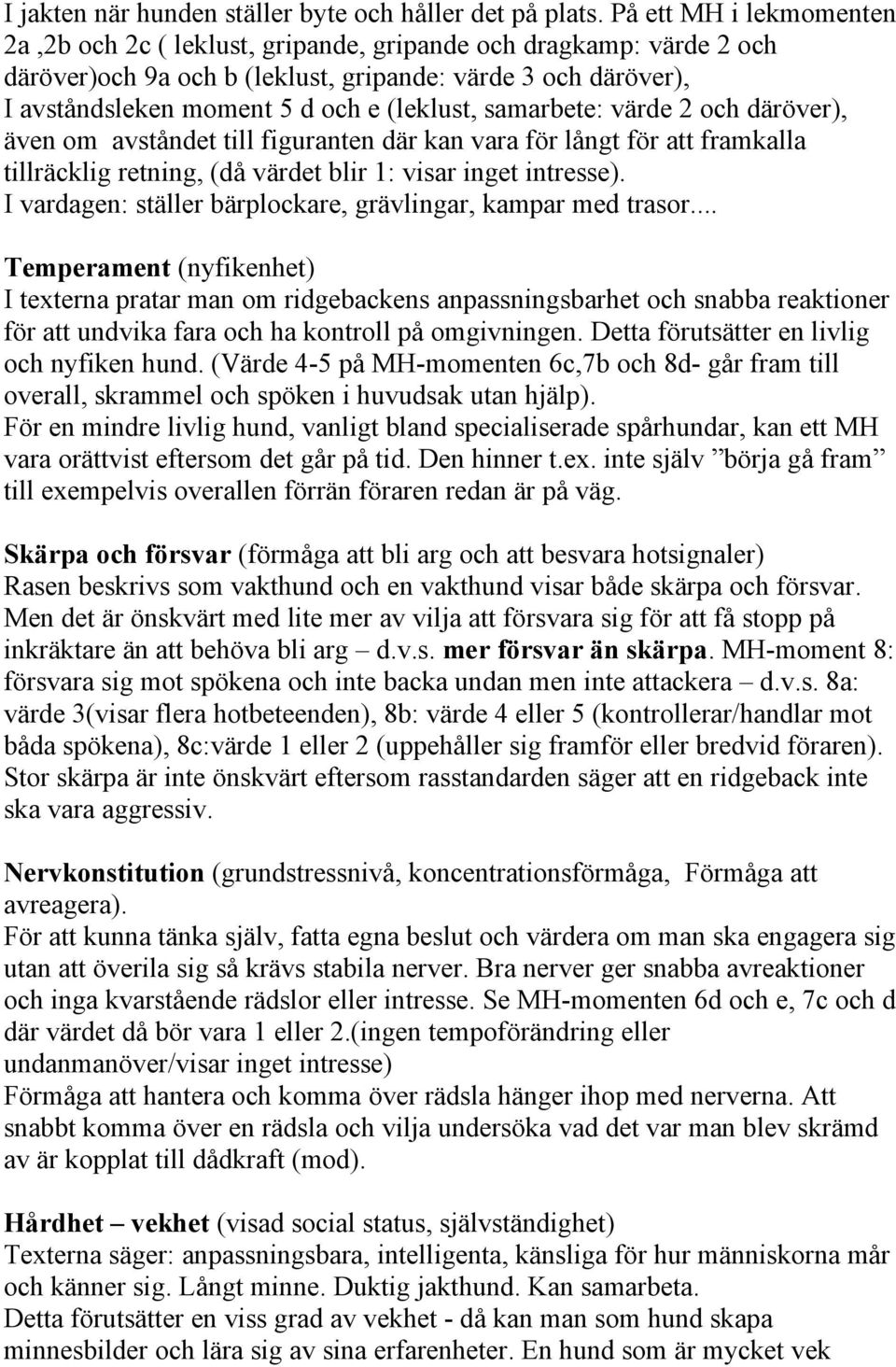 samarbete: värde 2 och däröver), även om avståndet till figuranten där kan vara för långt för att framkalla tillräcklig retning, (då värdet blir 1: visar inget intresse).