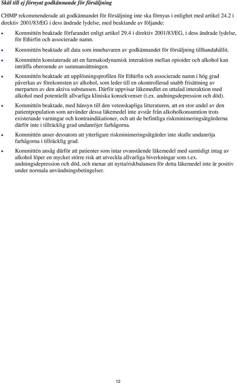 4 i direktiv 2001/83/EG, i dess ändrade lydelse, för Ethirfin och associerade namn. Kommittén beaktade all data som innehavaren av godkännandet för försäljning tillhandahållit.