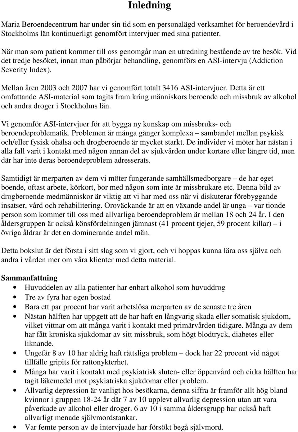 Mellan åren 2003 och 2007 har vi genomfört totalt 3416 ASI-intervjuer.