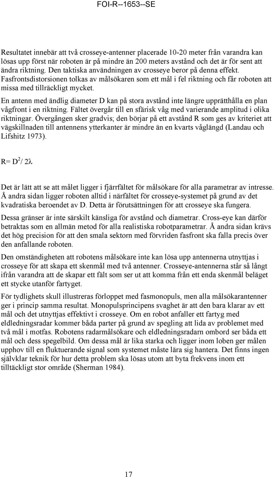 En antenn med ändlig diameter D kan på stora avstånd inte längre upprätthålla en plan vågfront i en riktning. Fältet övergår till en sfärisk våg med varierande amplitud i olika riktningar.