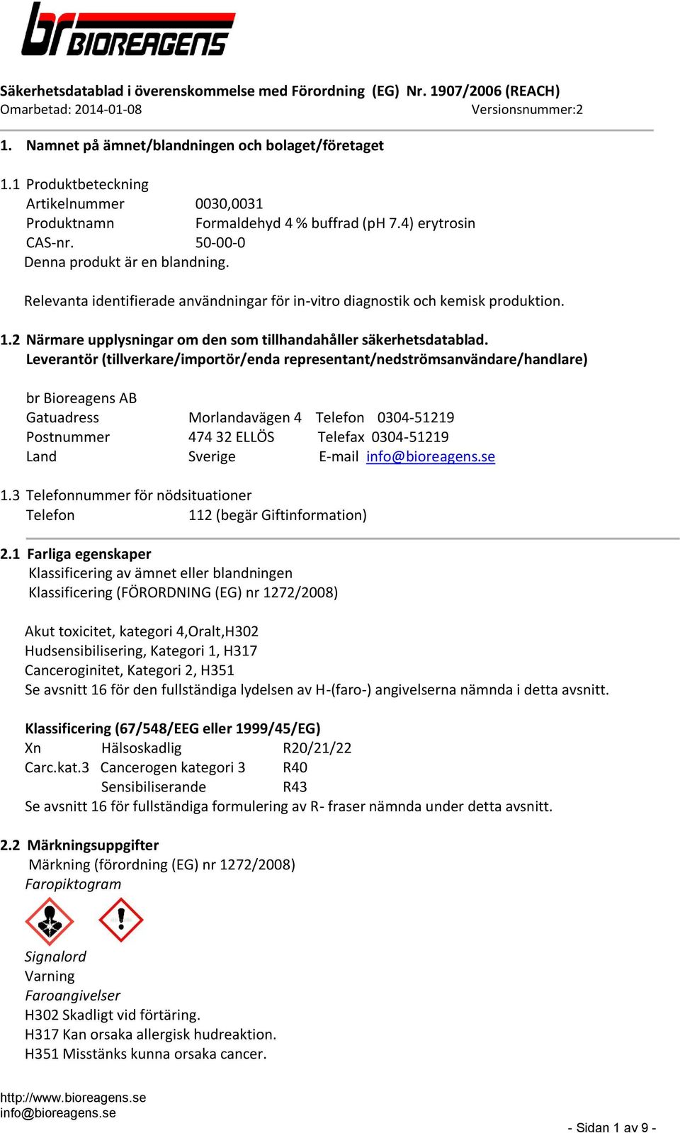 Relevanta identifierade användningar för in-vitro diagnostik och kemisk produktion. 1.2 Närmare upplysningar om den som tillhandahåller säkerhetsdatablad.