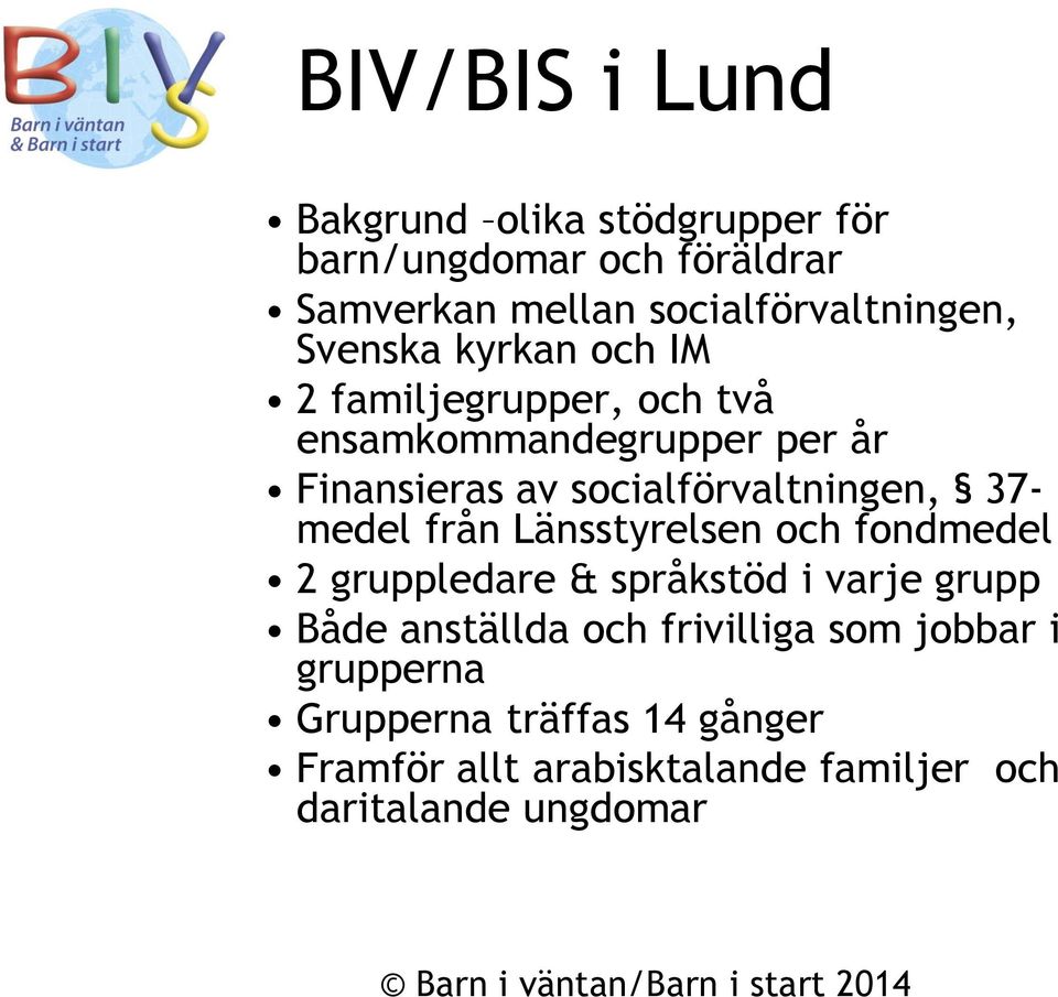 37- medel från Länsstyrelsen och fondmedel 2 gruppledare & språkstöd i varje grupp Både anställda och frivilliga