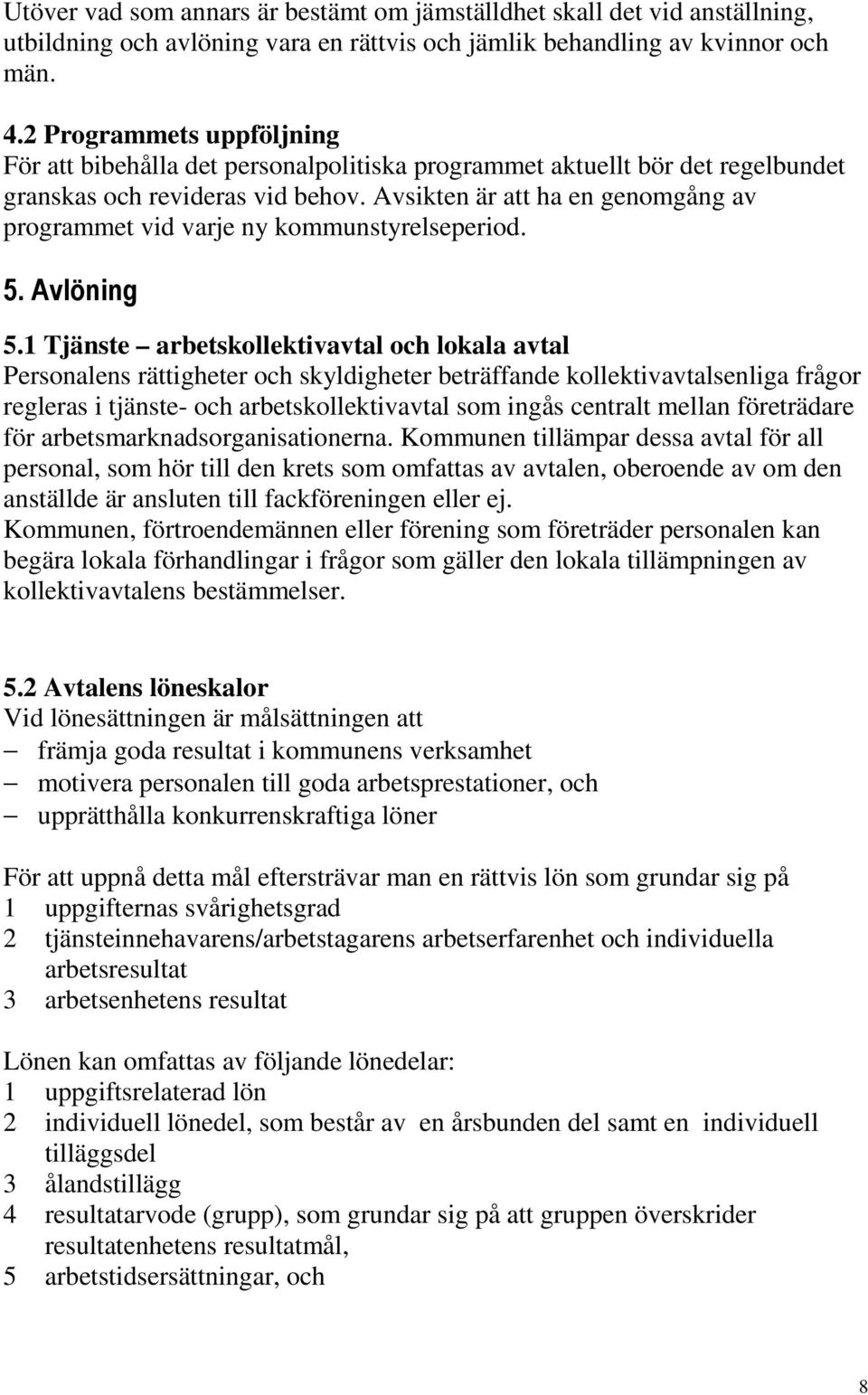 Avsikten är att ha en genomgång av programmet vid varje ny kommunstyrelseperiod. 5. Avlöning 5.