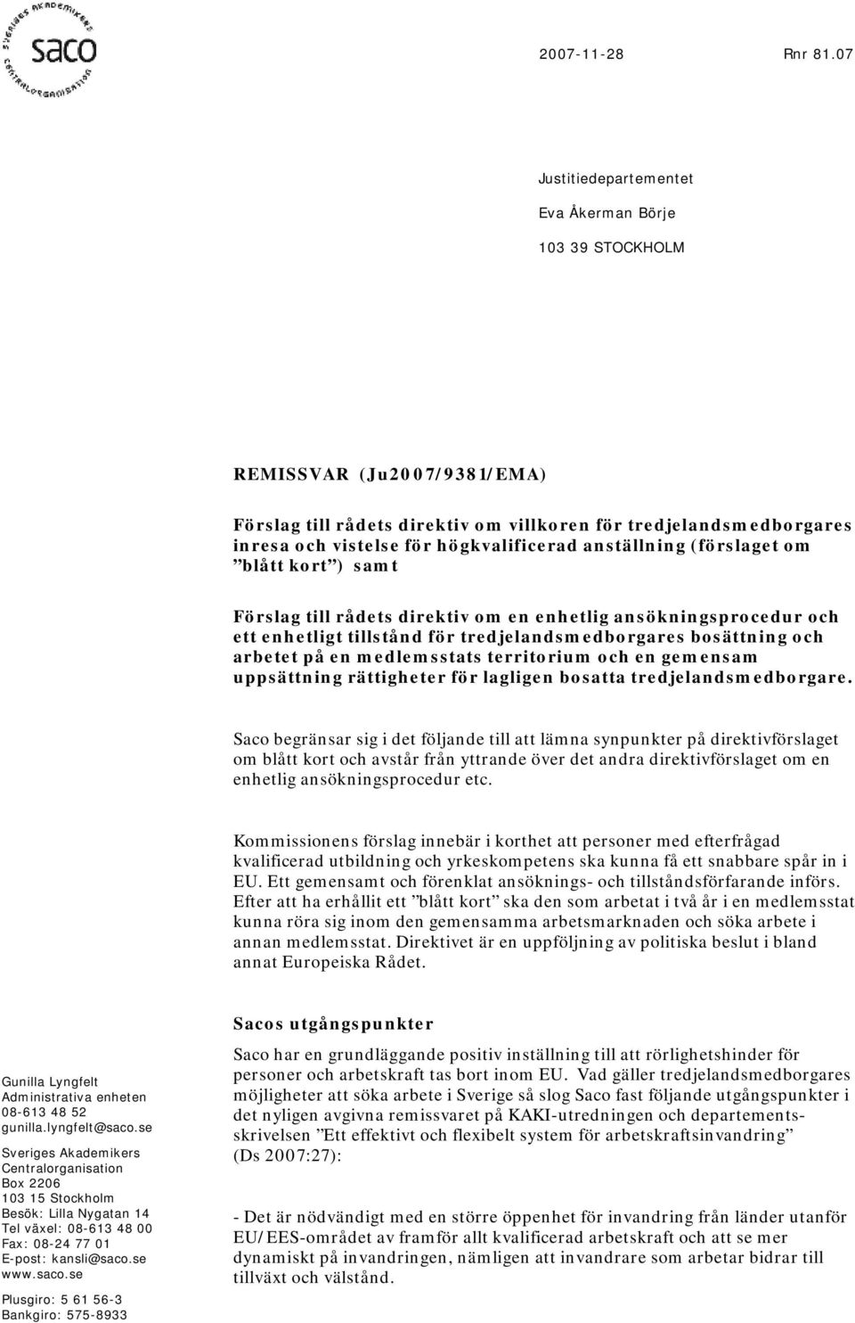 anställning (förslaget om blått kort ) samt Förslag till rådets direktiv om en enhetlig ansökningsprocedur och ett enhetligt tillstånd för tredjelandsmedborgares bosättning och arbetet på en