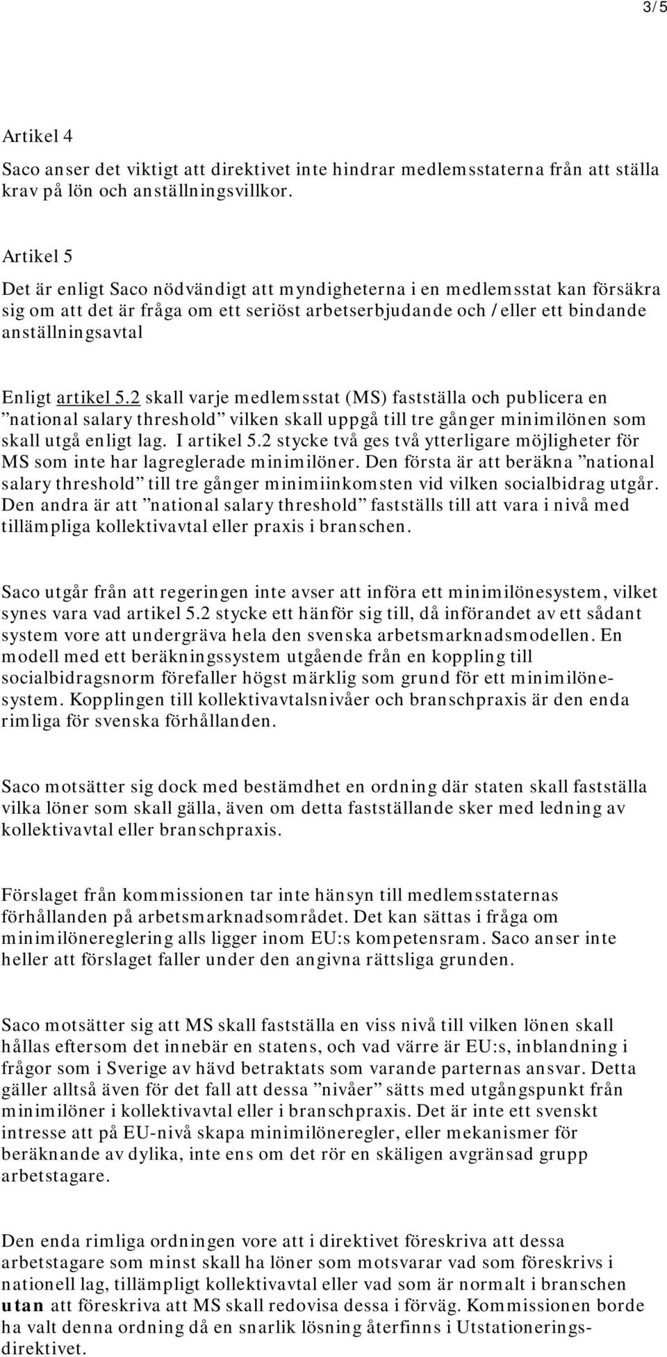 artikel 5.2 skall varje medlemsstat (MS) fastställa och publicera en national salary threshold vilken skall uppgå till tre gånger minimilönen som skall utgå enligt lag. I artikel 5.