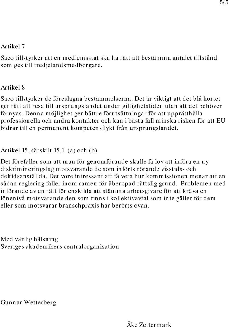 Denna möjlighet ger bättre förutsättningar för att upprätthålla professionella och andra kontakter och kan i bästa fall minska risken för att EU bidrar till en permanent kompetensflykt från