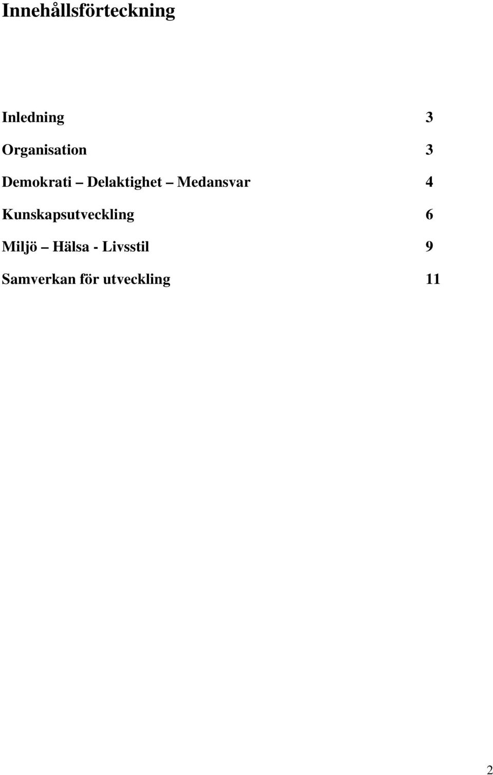Medansvar 4 Kunskapsutveckling 6 Miljö