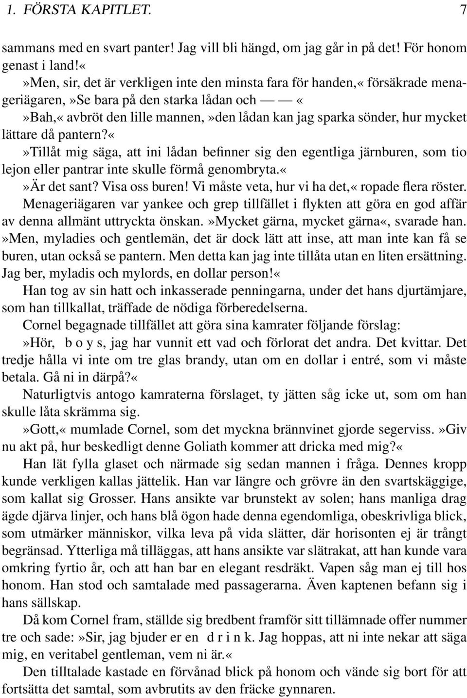 lättare då pantern?tillåt mig säga, att ini lådan befinner sig den egentliga järnburen, som tio lejon eller pantrar inte skulle förmå genombryta.är det sant? Visa oss buren!