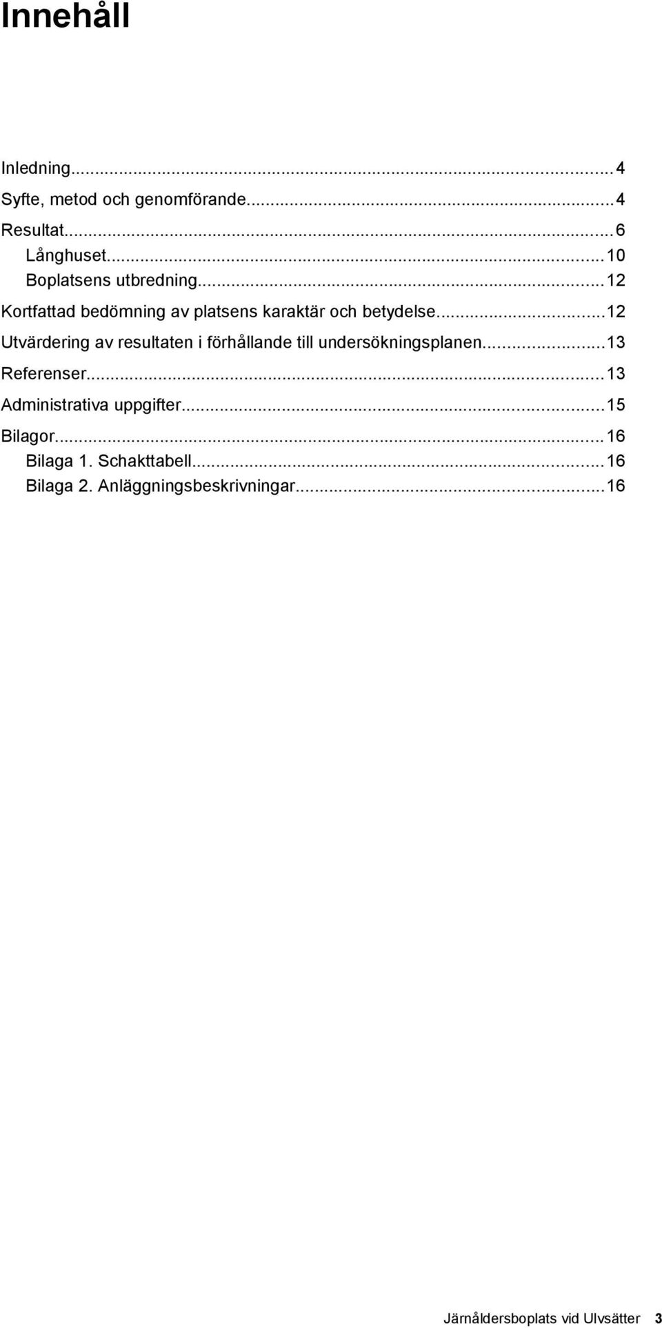 ..12 Utvärdering av resultaten i förhållande till undersökningsplanen...13 Referenser.