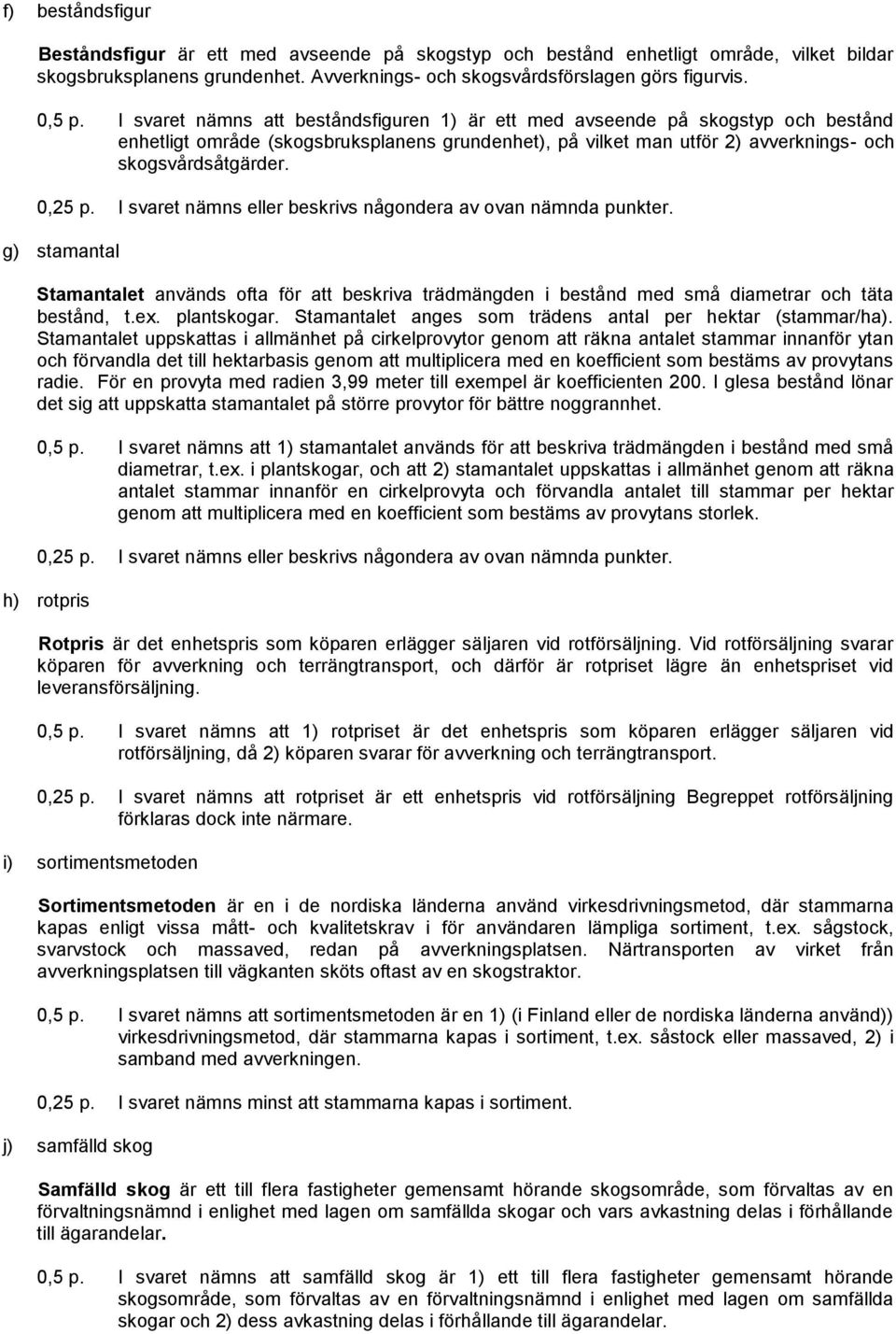 I vare nämn eller bekriv någondera av ovan nämnda punker. g) amanal Samanale använd ofa för a bekriva rädmängden i beånd med må diamerar och äa beånd,.ex. plankogar.