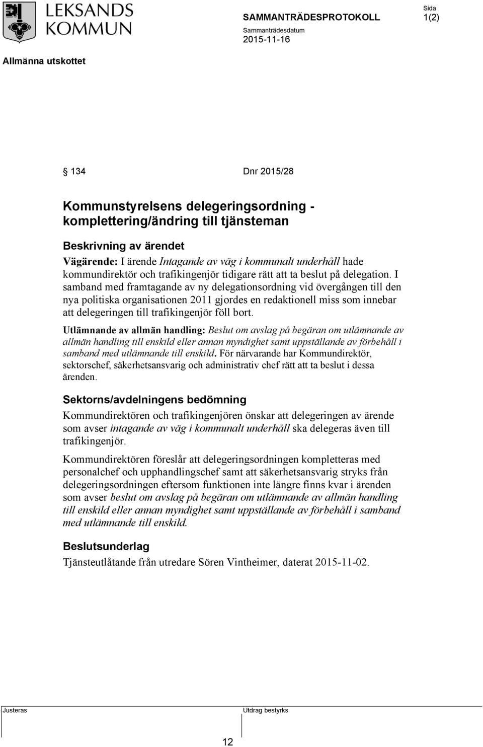 I samband med framtagande av ny delegationsordning vid övergången till den nya politiska organisationen 2011 gjordes en redaktionell miss som innebar att delegeringen till trafikingenjör föll bort.