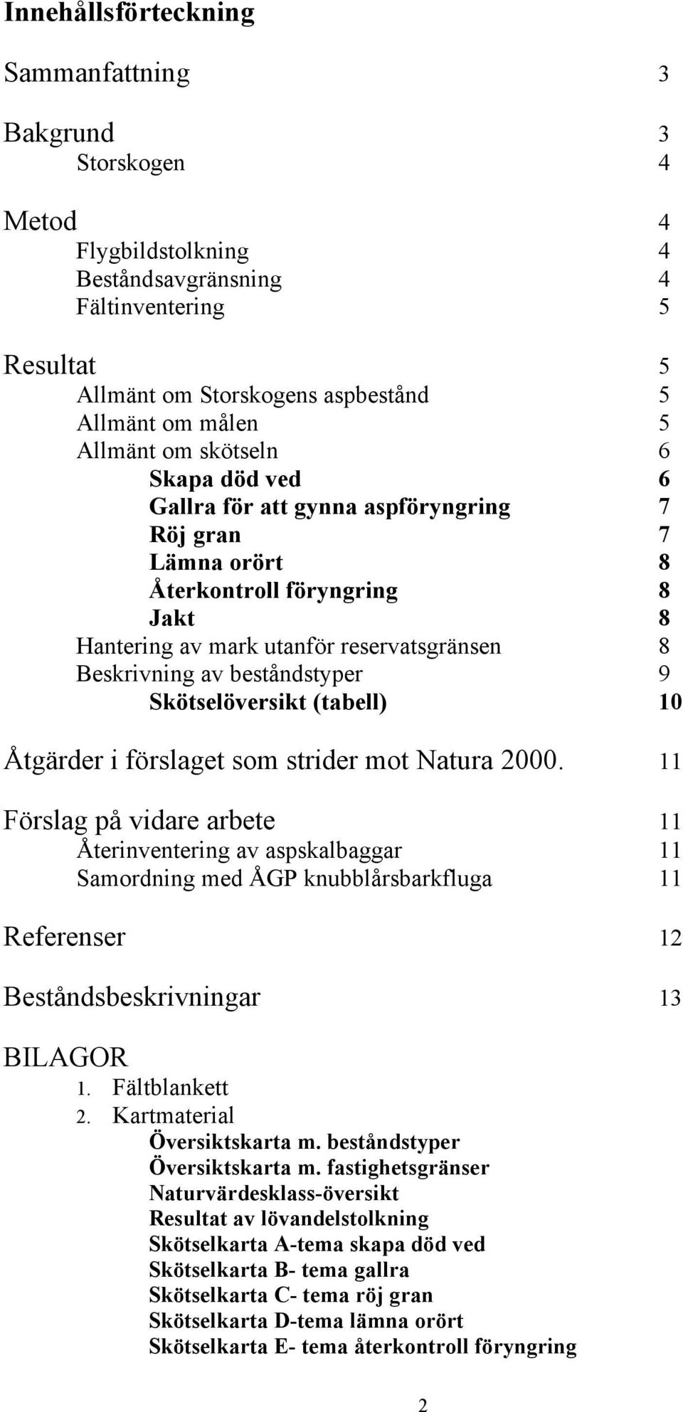 beståndstyper 9 Skötselöversikt (tabell) 10 Åtgärder i förslaget som strider mot Natura 2000.