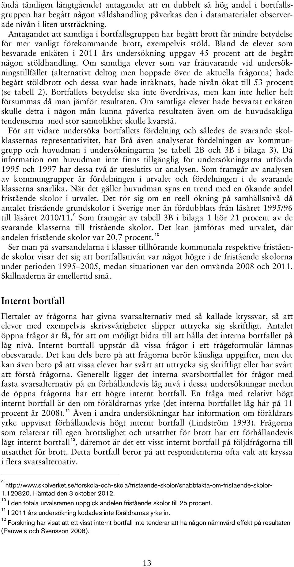 Bland de elever som besvarade enkäten i 2011 års undersökning uppgav 45 procent att de begått någon stöldhandling.