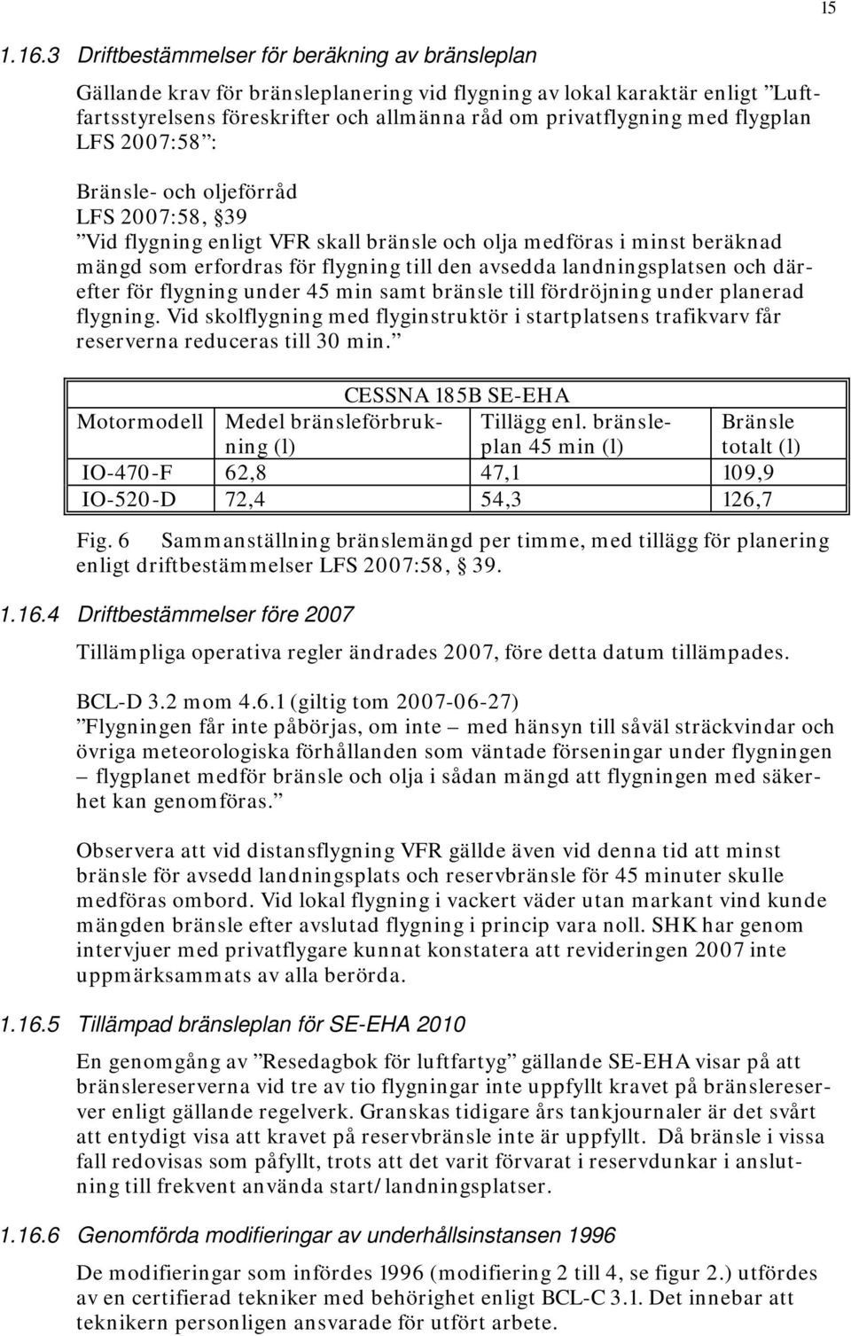 landningsplatsen och därefter för flygning under 45 min samt bränsle till fördröjning under planerad flygning.