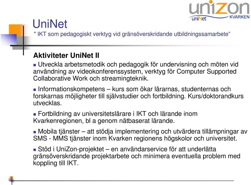 Fortbildning av universitetslärare i IKT och lärande inom Kvarkenregionen, bl a genom nätbaserat lärande.