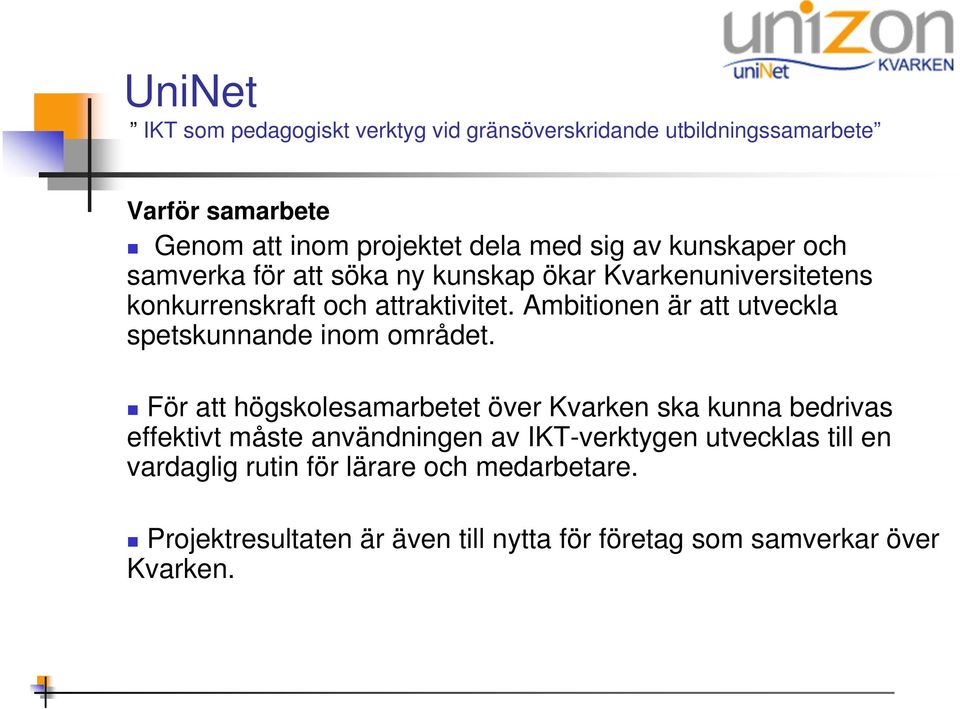 För att högskolesamarbetet över Kvarken ska kunna bedrivas effektivt måste användningen av IKT-verktygen utvecklas