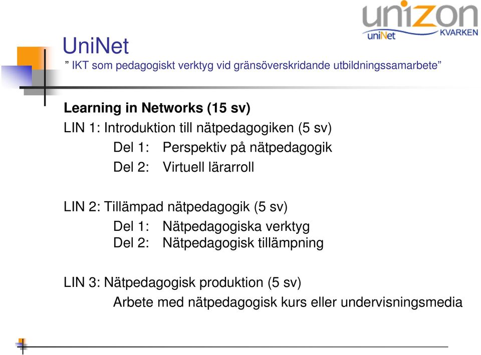 (5 sv) Del 1: Nätpedagogiska verktyg Del 2: Nätpedagogisk tillämpning LIN 3: