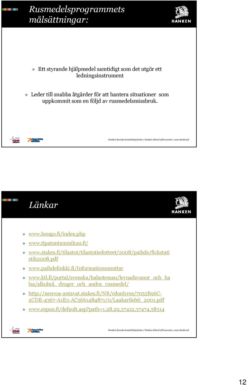 fi/tilastot/tilastotiedotteet/2008/paihde/fickstati stik2008.pdf» www.paihdelinkki.fi/informationssnuttar» www.ktl.
