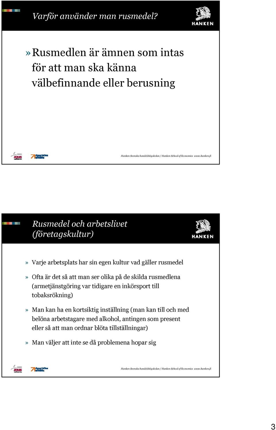 arbetsplats har sin egen kultur vad gäller rusmedel» Ofta är det så att man ser olika på de skilda rusmedlena (armetjänstgöring var