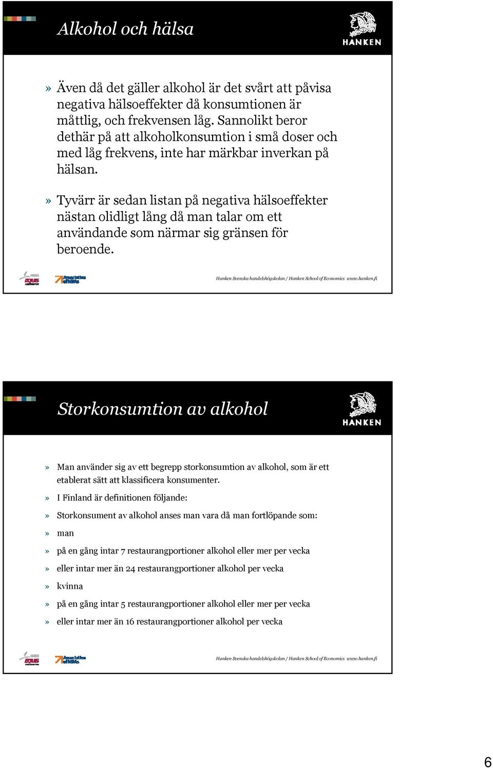 » Tyvärr är sedan listan på negativa hälsoeffekter nästan olidligt lång då man talar om ett användande som närmar sig gränsen för beroende.